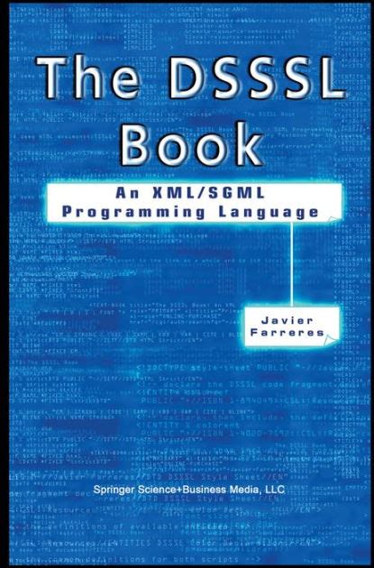 The DSSSL Book An XML/SGML Programming Language 1st Edition PDF