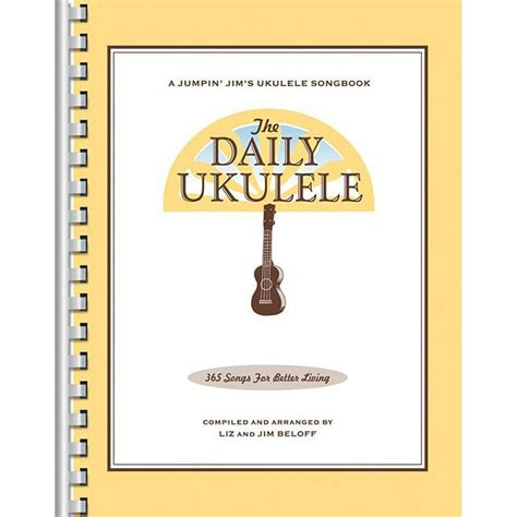The Daily Ukulele 365 Songs for Better Living Jumpin Jim s Ukulele Songbooks