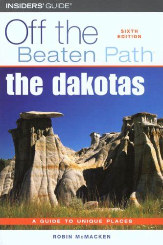 The Dakotas Off the Beaten Path A Guide to Unique Places 8th Edition Reader