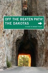 The Dakotas Off the Beaten Path A Guide to Unique Places 8th Edition Reader