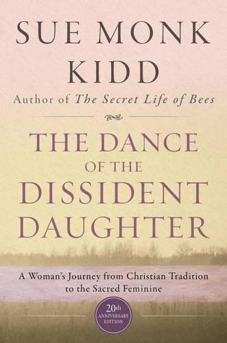 The Dance of the Dissident Daughter A Woman s Journey from Christian Tradition to the Sacred Feminine Kindle Editon