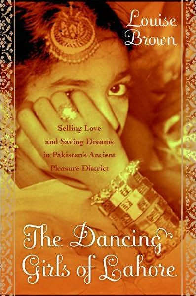 The Dancing Girls of Lahore Selling Love and Saving Dreams in Pakistan' Kindle Editon