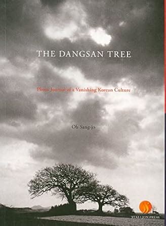 The Dangsan Tree Photo Journal of a Vanishing Korean Culture Reader