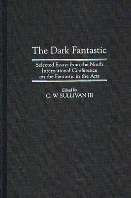The Dark Fantastic Selected Essays from the Ninth International Conference on the Fantastic in the A PDF