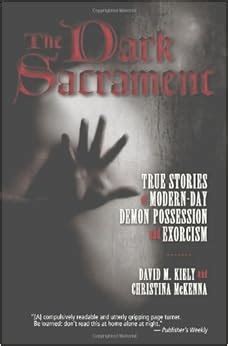 The Dark Sacrament True Stories of Modern-Day Demon Possession and Exorcism Doc
