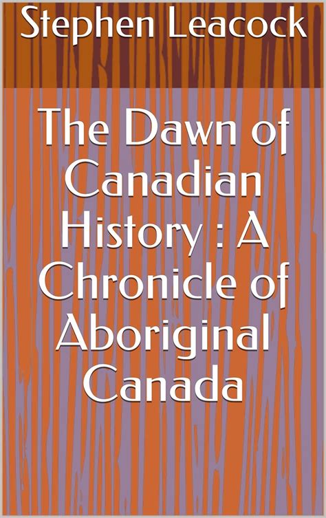 The Dawn of Canadian History a Chronicle of Aboriginal Canada Classic Reprint Reader