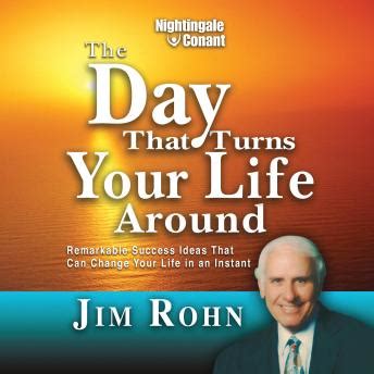 The Day That Turns Your Life Around Remarkable Success Ideas That Can Change Your Life in an Instant Reader