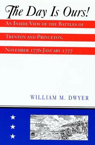 The Day is Ours! An Inside View of the Battles of Trenton and Princeton Kindle Editon