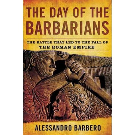 The Day of the Barbarians: The Battle That Led to the Fall of the Roman Empire Ebook Doc