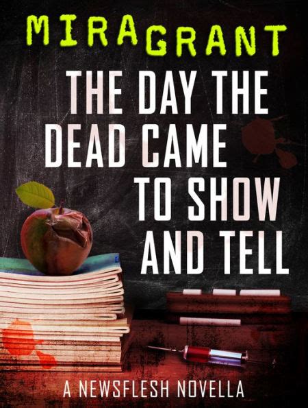 The Day the Dead Came to Show and Tell A Newsflesh Novella Doc