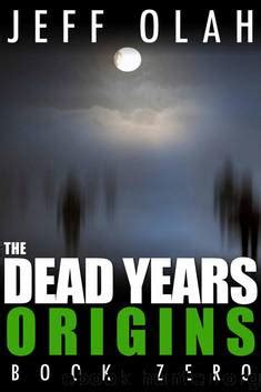 The Dead Years ORIGINS Book 0 A Post-Apocalyptic Thriller Volume 10 PDF