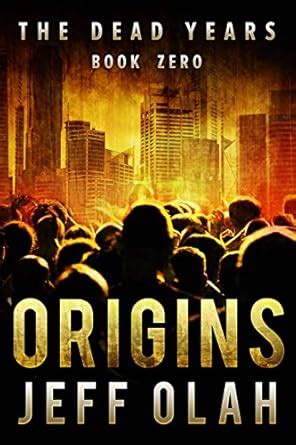 The Dead Years ORIGINS Book 0 A Post-Apocalyptic Thriller Volume 10 PDF