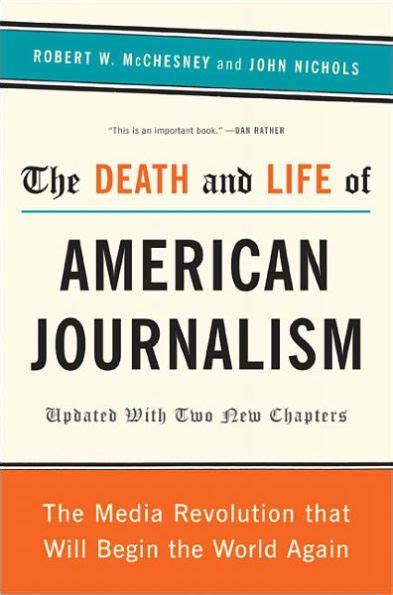 The Death and Life of American Journalism The Media Revolution That Will Begin the World Again Reader