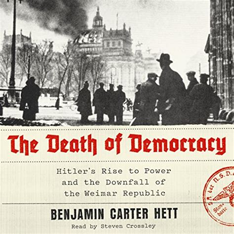 The Death of Democracy Hitler s Rise to Power and the Downfall of the Weimar Republic Reader