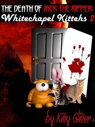 The Death of Jack The Ripper Whitechapel Kittehs 2 Reader