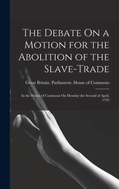 The Debate on a Motion for the Abolition of the Slave-Trade Doc