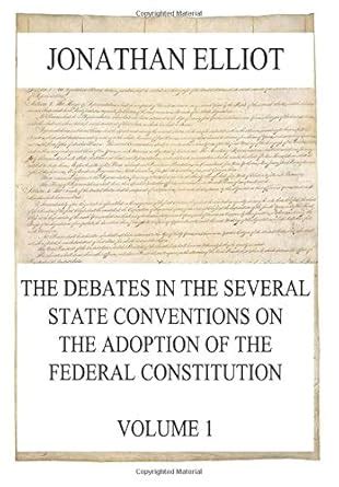 The Debates in the Several State Conventions on the Adoption of the Federal Constitution Doc