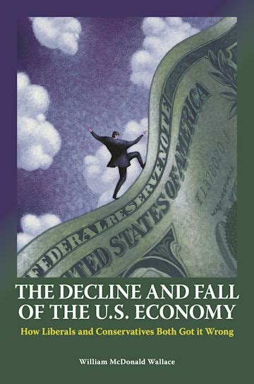 The Decline and Fall of the U.S. Economy: How Liberals and Conservatives Both Got It Wrong Kindle Editon