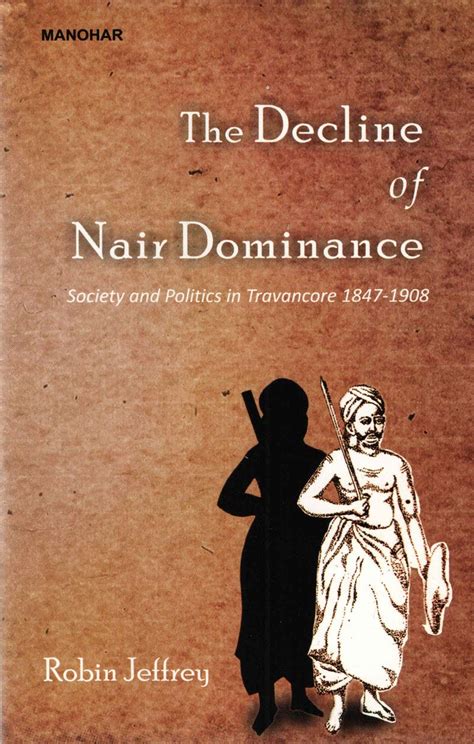 The Decline of Nair Dominance Society and Politics in Travancore 1847-1908 Reader