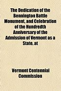 The Dedication of the Bennington Battle Monument And Celebration of the Hundredth Anniversary of the Kindle Editon