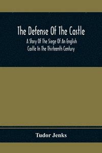 The Defense of the Castle A Story of the Siege of an English Castle in the Thirteenth Century Kindle Editon