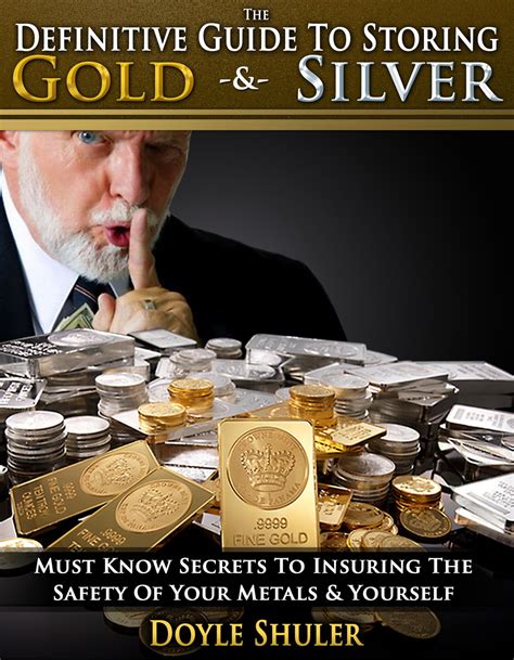 The Definitive Guide To Storing Gold and Silver Must Know Secrets To Insuring The Safety Of Your Metals and Yourself Epub