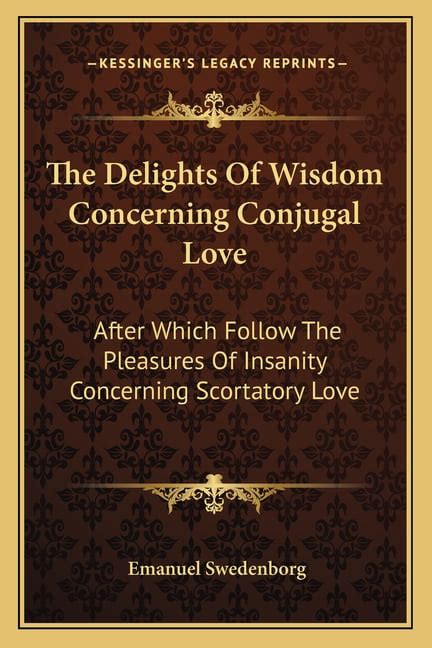 The Delights of Wisdom Concerning Conjugial Love After Which Follow the Pleasures of Insanity Concerning Scortatory Love Tr By J Cowes Epub