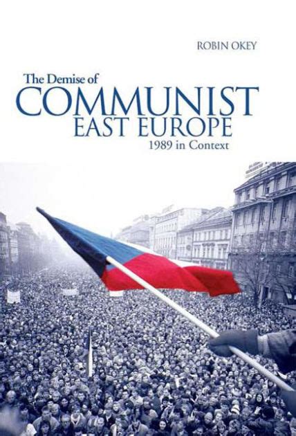 The Demise of Communist East Europe 1989 in Context 1st Edition PDF