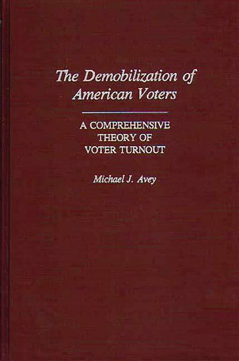 The Demobilization of American Voters A Comprehensive Theory of Voter Turnout Epub