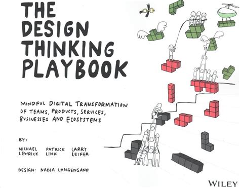 The Design Thinking Playbook Mindful Digital Transformation of Teams Products Services Businesses and Ecosystems