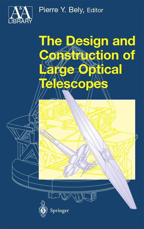 The Design and Construction of Large Optical Telescopes 1st Edition Reader