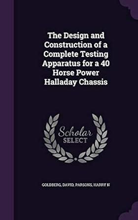 The Design and Construction of a Complete Testing Apparatus for a 40 Horse Power Halladay Chassis Doc