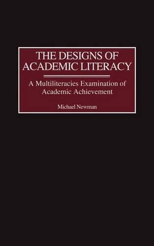 The Designs of Academic Literacy A Multiliteracies Examination of Academic Achievement PDF