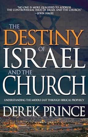 The Destiny of Israel and the Church Understanding the Middle East Through Biblical Prophecy Doc