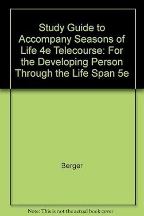 The Developing Person Through Life Span and Study Guide Seasons of Life 4e Telecourse Reader