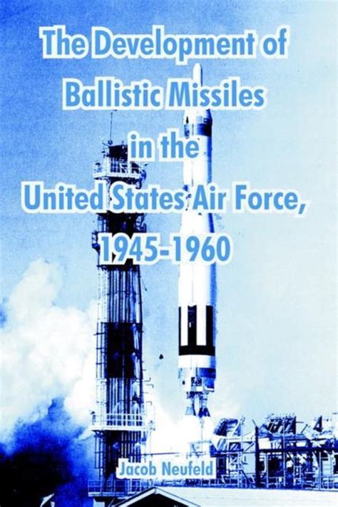 The Development of Ballistic Missiles in the United States Air Force 1945-1960 Doc