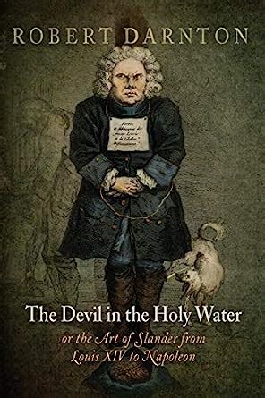 The Devil in the Holy Water or the Art of Slander from Louis XIV to Napoleon Material Texts PDF