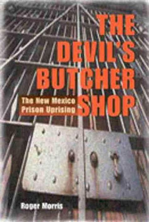 The Devils Butcher Shop The New Mexico Prison Uprising Ebook Reader