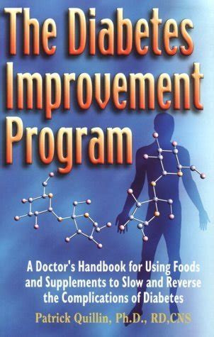 The Diabetes Improvement Program The Ultimate Handbook for Using Foods and Supplements to Slow and Reverse the Complications of Diabetes Reader