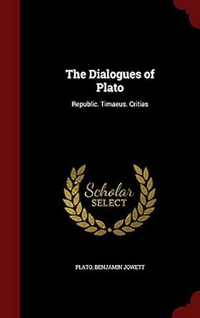The Dialogues of Plato Republic Timaeus Critias Doc