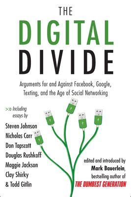 The Digital Divide Arguments for and Against Facebook Google Texting and the Age of Social Networking Reader