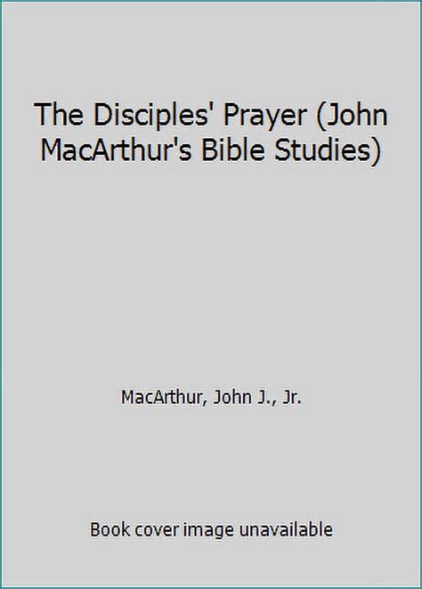 The Disciples Prayer John MacArthur s Bible Studies Reader
