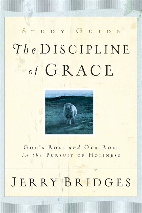 The Discipline of Grace Study Guide God s Role and Our Role in the Pursuit of Holiness Epub