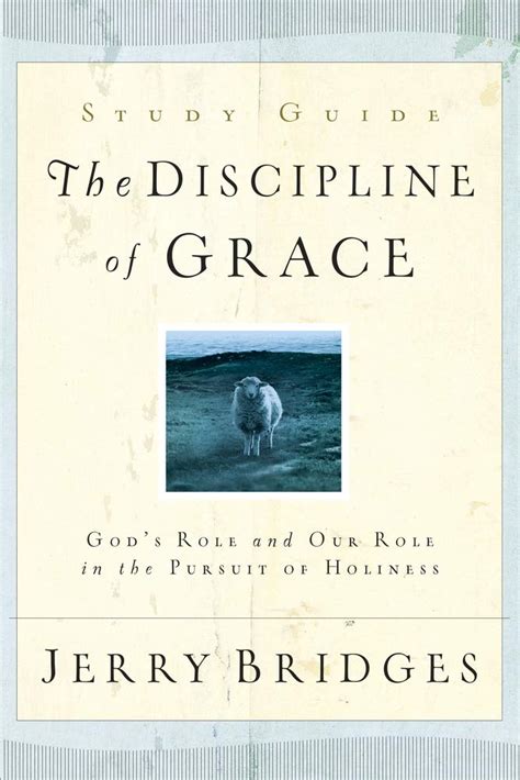 The Discipline of Grace Study Guide God s Role and Our Role in the Pursuit of Holiness Epub