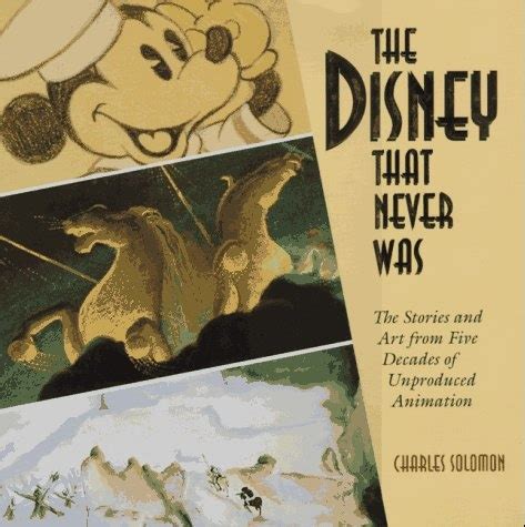 The Disney That Never Was The Stories and Art of Five Decades of Unproduced Animation Reader