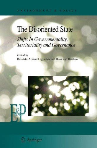 The Disoriented State Shifts In Governmentality, Territoriality and Governance Reader