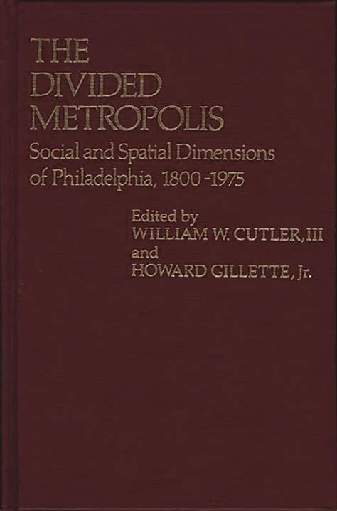 The Divided Metropolis Social and Spatial Dimensions of Philadelphia Reader