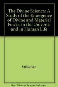 The Divine Science A Study of the Emergence of Divine and Material Forces in the Universe and in Hu Doc