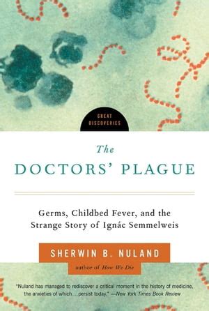 The Doctors Plague: Germs, Childbed Fever, and the Strange Story of Ignac Semmelweis (Great Discov Epub