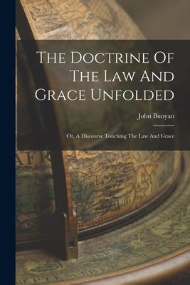 The Doctrine of the Law and Grace Unfolded Or a Discourse Touching the Law and Grace Epub